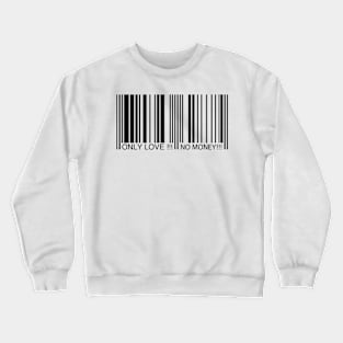 Only Love! No Money! Crewneck Sweatshirt